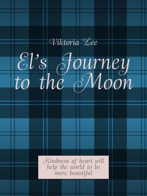 cover image of El's Journey to the Moon. Kindness of heart will help the world to be more beautiful